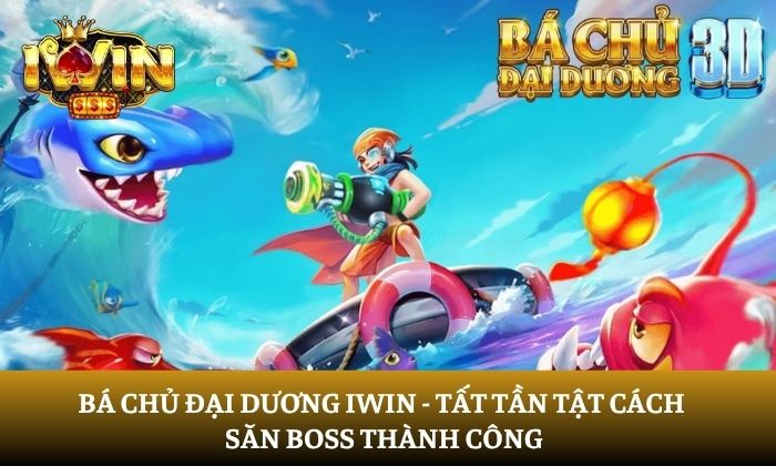 Bá Chủ Đại Dương iWin: Tất tần tật bí quyết săn boss thành công 8 Bá Chủ Đại Dương iWin