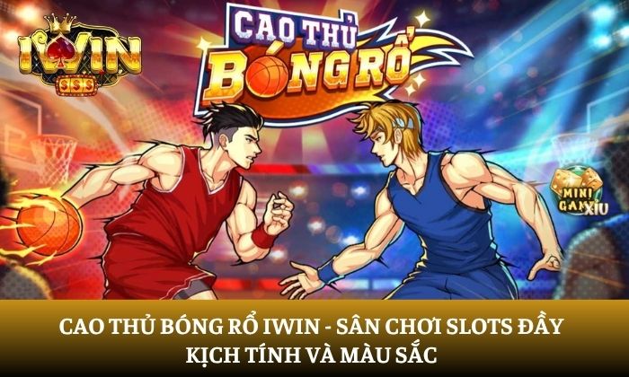 Cao thủ bóng rổ iWin - Sân chơi Slots kịch tính đầy màu sắc 4 Cao thủ bóng rổ iWin