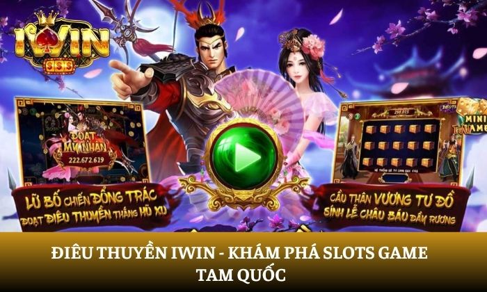 Điêu Thuyền iWin: Khám phá Slot Game Tam Quốc 1 Điêu Thuyền iWin