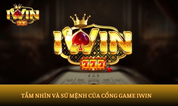 IWIN 26 Tầm nhìn và sứ mệnh của cổng game iWin