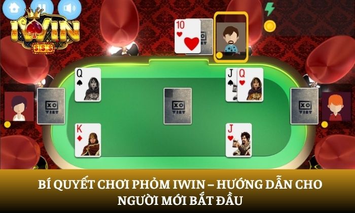 Bí quyết chơi Phỏm iWin – Hướng dẫn cho người mới bắt đầu 1 Phỏm iWin
